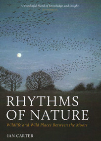 Rhythms of Nature (Wildlife and Wild Places Between the Moors) by Ian Carter, 9781784273569