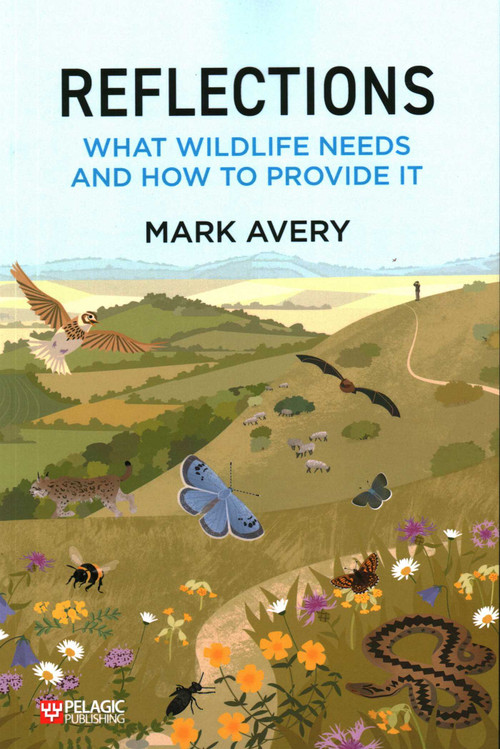 Reflections (What Wildlife Needs and How to Provide It) by Mark Avery, 9781784273903