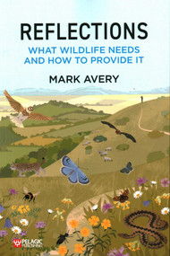 Reflections (What Wildlife Needs and How to Provide It) by Mark Avery, 9781784273903