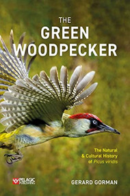 Green Woodpecker (The Natural and Cultural History of Picus viridis) by Gerard Gorman, 9781784274368