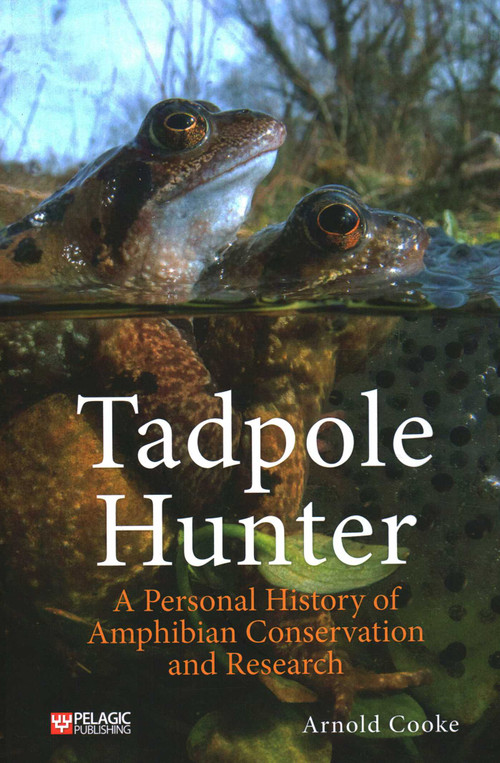 Tadpole Hunter (A Personal History of Amphibian Conservation and Research) by Arnold Cooke, 9781784274481