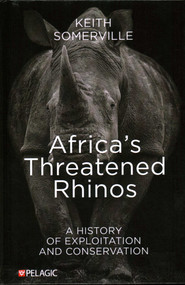 Africa's Threatened Rhinos (A History of Exploitation and Conservation) by Keith Somerville, 9781784274542