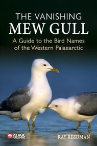 Vanishing Mew Gull (A Guide to the Bird Names of the Western Palaearctic) by Ray Reedman, 9781784274627