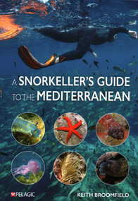 Snorkeller's Guide to the Mediterranean (A photographic ID guide to the most commonly encountered marine species) by Keith Broomfield, 9781784274863