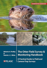 The Otter Field Survey and Monitoring Handbook (A Practical Guide to Field and Camera-Trap Surveys) by Melanie Findlay, Patrick White, 9781784274986