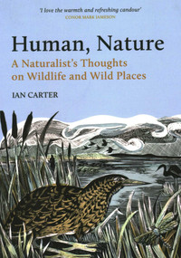 Human, Nature (A Naturalist's Thoughts on Wildlife and Wild Places) by Ian Carter, 9781784275419
