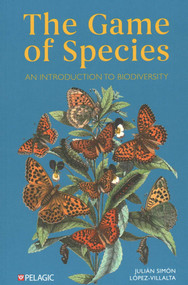 The Game of Species (An Introduction to Biodiversity) by Julian Simon Lopez-Villalta, 9781784275587