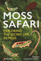 Moss Safari (Exploring the Secret Life in Moss) by Andrew Chandler-Grevatt, 9781784275617