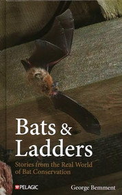 Bats & Ladders (Stories from the Real World of Bat Conservation) by George Bemment, 9781784275808