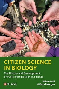 Citizen Science in Biology (The History and Development of Public Participation in Science) by Wilson Wall, 9781784275846