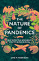 The Nature of Pandemics (Why Protecting Biodiversity is Key to Human Survival) by Jake Robinson, 9781784275990