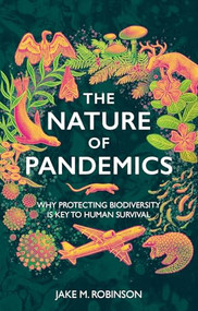 The Nature of Pandemics (Why Protecting Biodiversity is Key to Human Survival) by Jake Robinson, 9781784275990