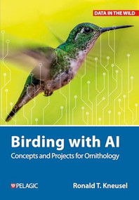 Birding with AI (Concepts and Projects for Ornithology) by Ronald T. Kneusel, 9781784276027