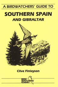 A Birdwatchers' Guide to Southern Spain and Gibraltar (Site Guide) by Clive Finlayson, 9781871104035