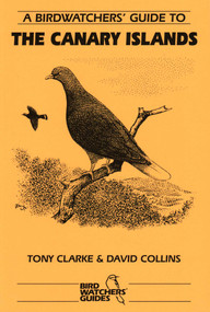 A Birdwatchers' Guide to the Canary Islands (Site Guide) by David Collins, Tony Clarke, 9781871104066