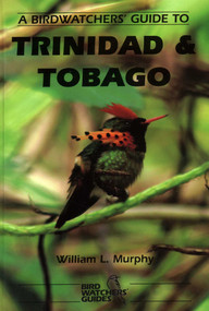 A Birdwatchers' Guide to Trinidad and Tobago (Site Guide) by W.  L. Murphy, 9781871104110
