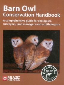 Barn Owl Conservation Handbook (A comprehensive guide for ecologists, surveyors, land managers and ornithologists) by Barn Owl Trust, 9781907807145
