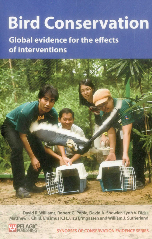 Bird Conservation (Global evidence for the effects of interventions) by David R. Williams, Robert G. Pople, David A. Showler, Lynn V. Dicks, William J. Sutherland, 9781907807190