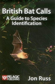 British Bat Calls (A Guide to Species Identification) by Jon Russ, Bat Conservation Trust, 9781907807251