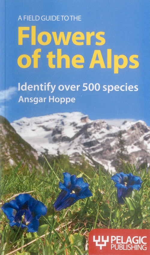 A Field Guide to the Flowers of the Alps by Ansgar Hoppe, Martin Walters, 9781907807404