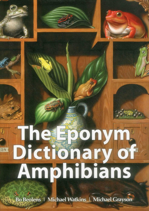 The Eponym Dictionary of Amphibians by Bo Beolens, Michael Watkins, Michael Grayson, 9781907807411