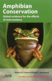 Amphibian Conservation (Global evidence for the effects of interventions) by Rebecca K. Smith, William J. Sutherland, 9781907807855