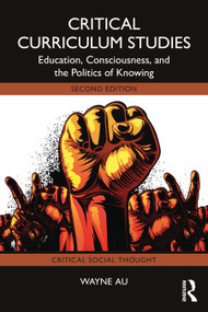 Critical Curriculum Studies (Education, Consciousness, and the Politics of Knowing) by Wayne Au, 9781032966588