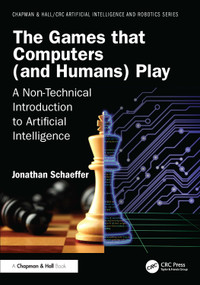 The Games that Computers (and Humans) Play (A Non-Technical Introduction to Artificial Intelligence) by Jonathan Schaeffer, 9781041252702