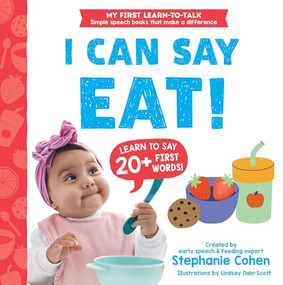 I Can Say Eat! by Stephanie Cohen M.A., CCC-SLP, CLC, Lindsay Dale-Scott, 9781464223549
