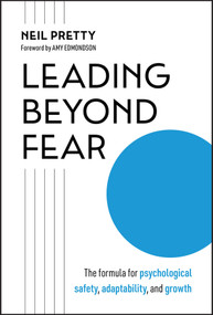 Leading Beyond Fear (The Formula for Psychological Safety, Adaptability, and Growth) by Neil Pretty, Amy C. Edmondson, 9781394392162