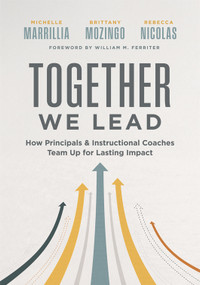 Together We Lead (How Principals and Instructional Coaches Team Up for Lasting Impact (A partnership guide for principals and instructional coaches)) by Michelle Marrillia, Brittany Mozingo, Rebecca Nicolas, William M. Ferriter, 9798893740516