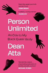 Person Unlimited (An Ode to My Black Queer Body) by Dean Atta, 9781838855680