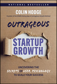 Outrageous Startup Growth (Uncovering the Secrets of User Psychology to Scale Your Success) by Colin Hodge, Roger Dooley, 9781394387335