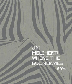 Jim Melchert (Where The Boundaries Are) by Griff Williams, Sequoia Miller, Tanya Zimbardo, Renny Pritikin, Maria Porges, 9780982767184
