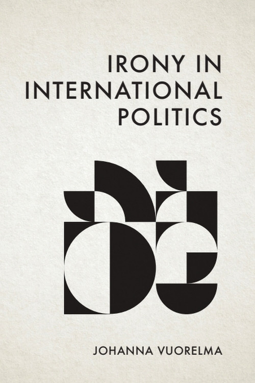 Irony in International Politics by Johanna Vuorelma, 9781399531788