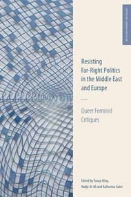 Resisting Far-Right Politics in the Middle East and Europe (Queer Feminist Critiques) by Tunay Altay, Nadje Al-Ali, Katharina Galor, 9781399526517
