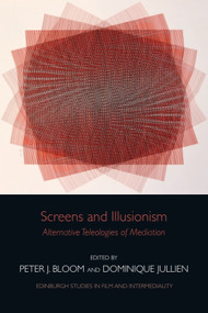 Screens and Illusionism (Alternative Teleologies of Mediation) by Peter Bloom, Dominique Jullien, 9781399536547
