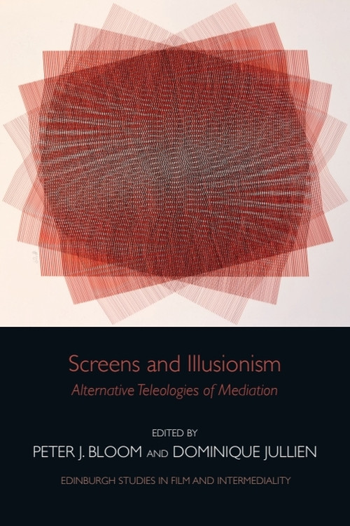 Screens and Illusionism (Alternative Teleologies of Mediation) by Peter Bloom, Dominique Jullien, 9781399536547