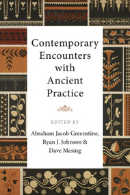 Contemporary Encounters with Ancient Practice by Abraham Jacob Greenstine, Ryan J. Johnson, Dave Mesing, 9781399505321