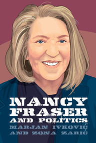 Nancy Fraser and Politics by Marjan Ivković, Zona Zarić, 9781399519588