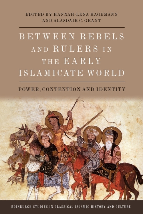 Between Rebels and Rulers in the Early Islamicate World (Power, Contention and Identity) by Hannah-Lena Hagemann, Alasdair C. Grant, 9781399530194