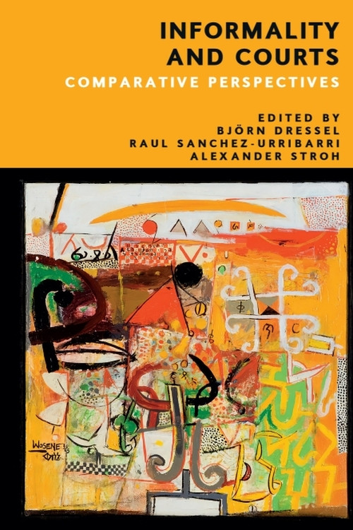 Informality and Courts (Comparative Perspectives) by Björn Dressel, Raul Sanchez-Urribarri, Alexander Stroh-Steckelberg, 9781399535267