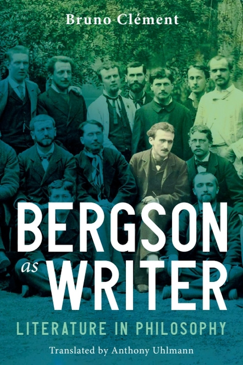 Bergson as Writer (Literature in Philosophy) by Bruno Clément, Anthony Uhlmann, 9781399540452