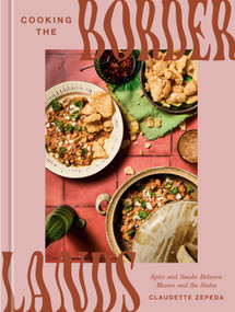 Cooking the Borderlands (Spice and Smoke Between Mexico and the States) by Claudette Zepeda, 9780593796139