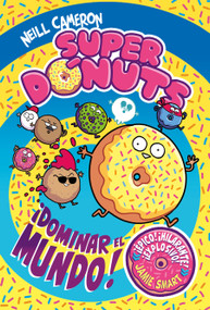 Superdónuts. ¡Dominar el mundo! / Donut Squad: Take Over the World! (Spanish Edition) by NEILL CAMERON, 9788448872960