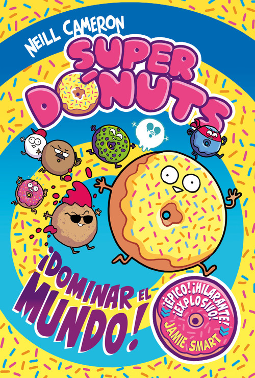 Superdónuts. ¡Dominar el mundo! / Donut Squad: Take Over the World! (Spanish Edition) by NEILL CAMERON, 9788448872960