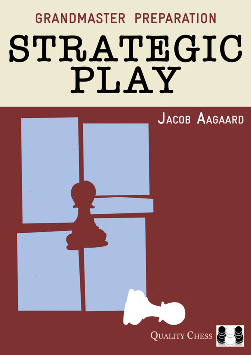 Grandmaster Preparation: Strategic Play by Jacob Aagaard, 9781907982286
