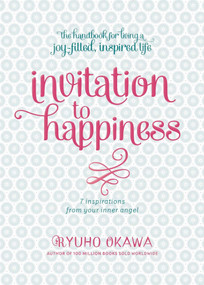 Invitation to Happiness (7 Inspirations from Your Inner Angel) by Ryuho Okawa, 9781942125013