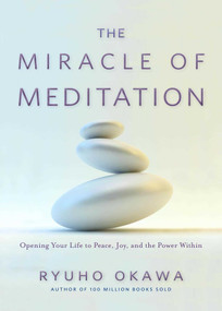 The Miracle of Meditation (Opening Your Life to Peace, Joy, and the Power Within) by Ryuho Okawa, 9781942125099