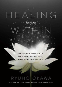 Healing from Within (Life-Changing Keys to Calm, Spiritual, and Healthy Living) by Ryuho Okawa, 9781942125181